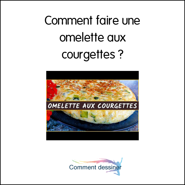 Comment faire une omelette aux courgettes